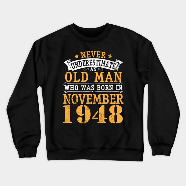 Never Underestimate An Old Man Who Was Born In November 1948 Happy Birthday 72 Years Old To Me You Crewneck Sweatshirt by bakhanh123